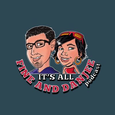 It’s All Fine and Danjee Podcast 